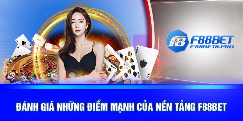 Đánh giá những điểm mạnh của nền tảng F88BET