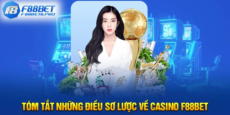 Tóm tắt những điều sơ lược về casino F88BET