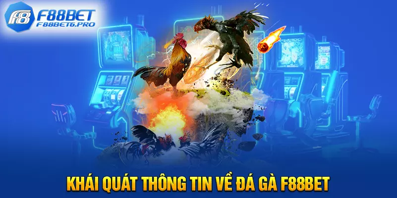 Khái quát thông tin về đá gà F88BET