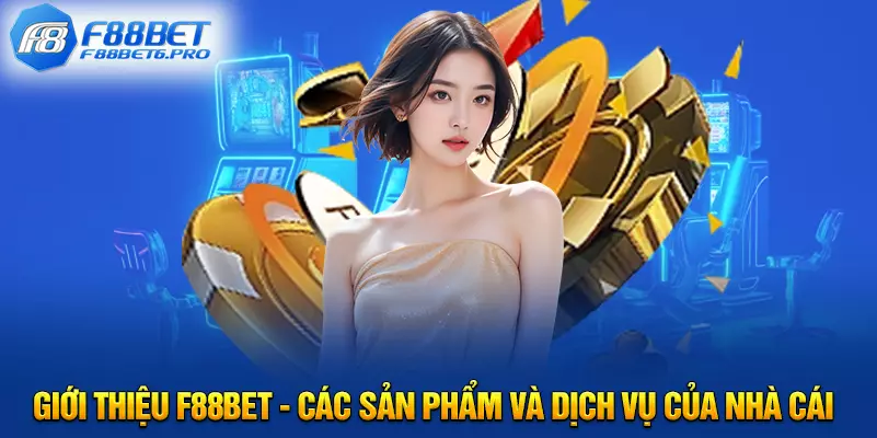 Giới Thiệu F88BET - Các sản phẩm và dịch vụ của nhà cái 