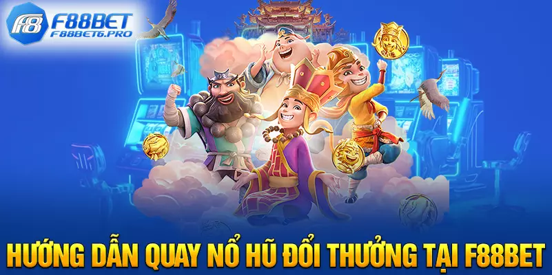 Hướng dẫn quay nổ hũ đổi thưởng tại F88BET