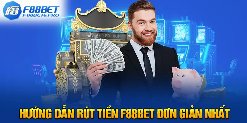 Hướng dẫn rút tiền F88BET đơn giản nhất