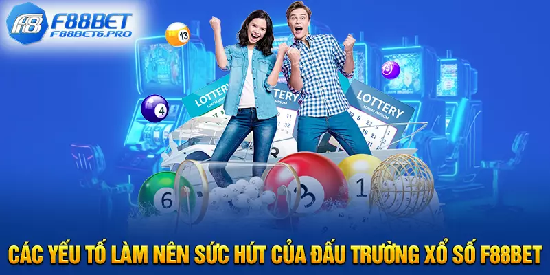 Các yếu tố làm nên sức hút của đấu trường xổ số F88BET