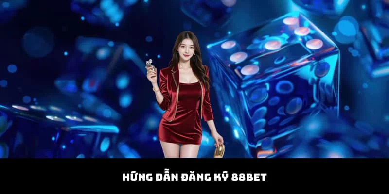 Hướng Dẫn Đăng Ký 88BET – Quy Trình Gia Nhập Sân Chơi Triệu Đô